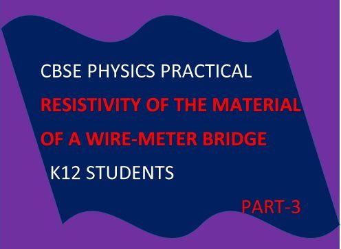 &lsquo;RESISTIVITY OF THE MATERIAL OF A WIRE/PHYSICS PRACTICAL&rsquo;